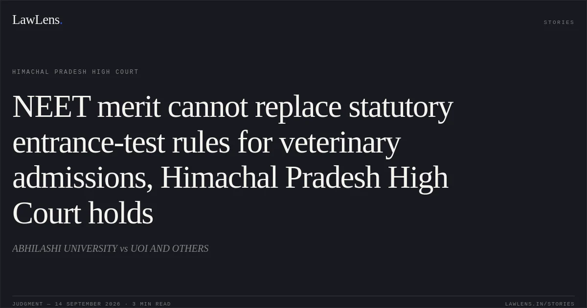 NEET merit cannot replace statutory entrance-test rules for veterinary admissions, Himachal Pradesh High Court holds. ABHILASHI UNIVERSITY vs UOI AND OTHERS. Himachal Pradesh High Court. LawLens