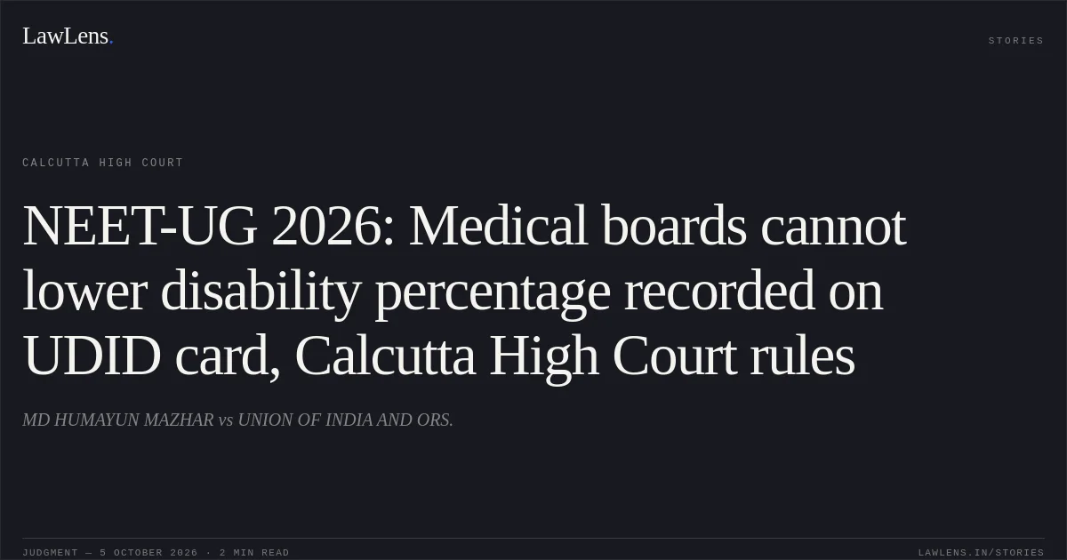 NEET-UG 2026: Medical boards cannot lower disability percentage recorded on UDID card, Calcutta High Court rules. MD HUMAYUN MAZHAR vs UNION OF INDIA AND ORS.. Calcutta High Court. LawLens
