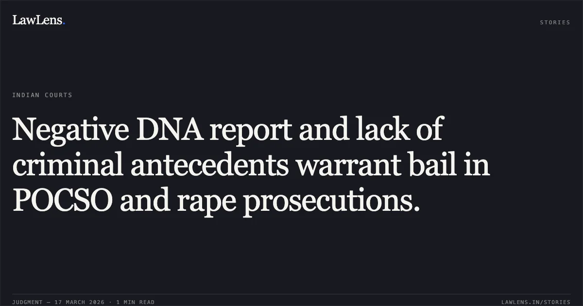 Negative DNA report and lack of criminal antecedents warrant bail in POCSO and rape prosecutions.. Arun Bhabhar vs The State Of Madhya Pradesh. Madhya Pradesh High Court. LawLens