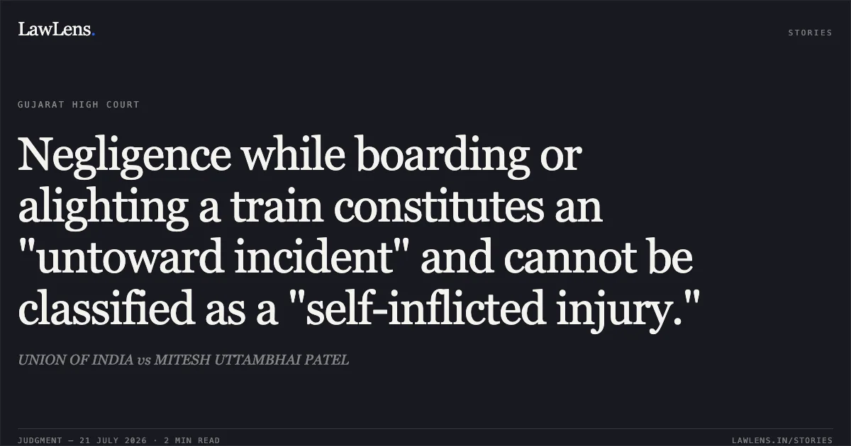 Negligence while boarding or alighting a train constitutes an "untoward incident" and cannot be classified as a "self-inflicted injury.". UNION OF INDIA vs MITESH UTTAMBHAI PATEL. Gujarat High Court. LawLens