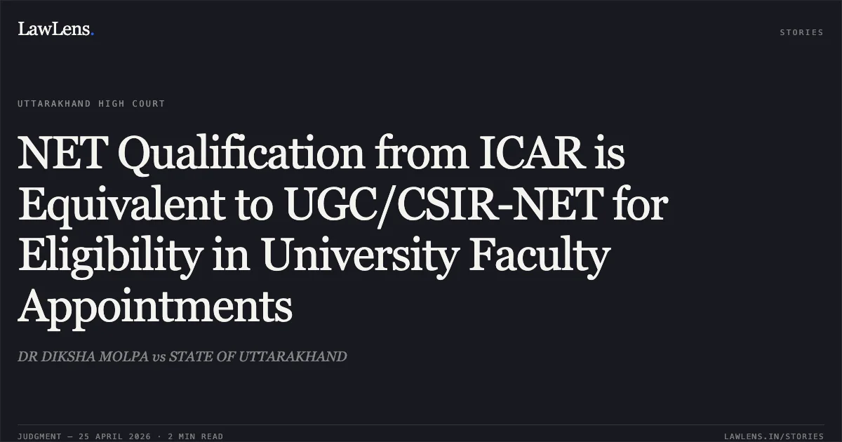 NET Qualification from ICAR is Equivalent to UGC/CSIR-NET for Eligibility in University Faculty Appointments. DR DIKSHA MOLPA vs STATE OF UTTARAKHAND. Uttarakhand High Court. LawLens