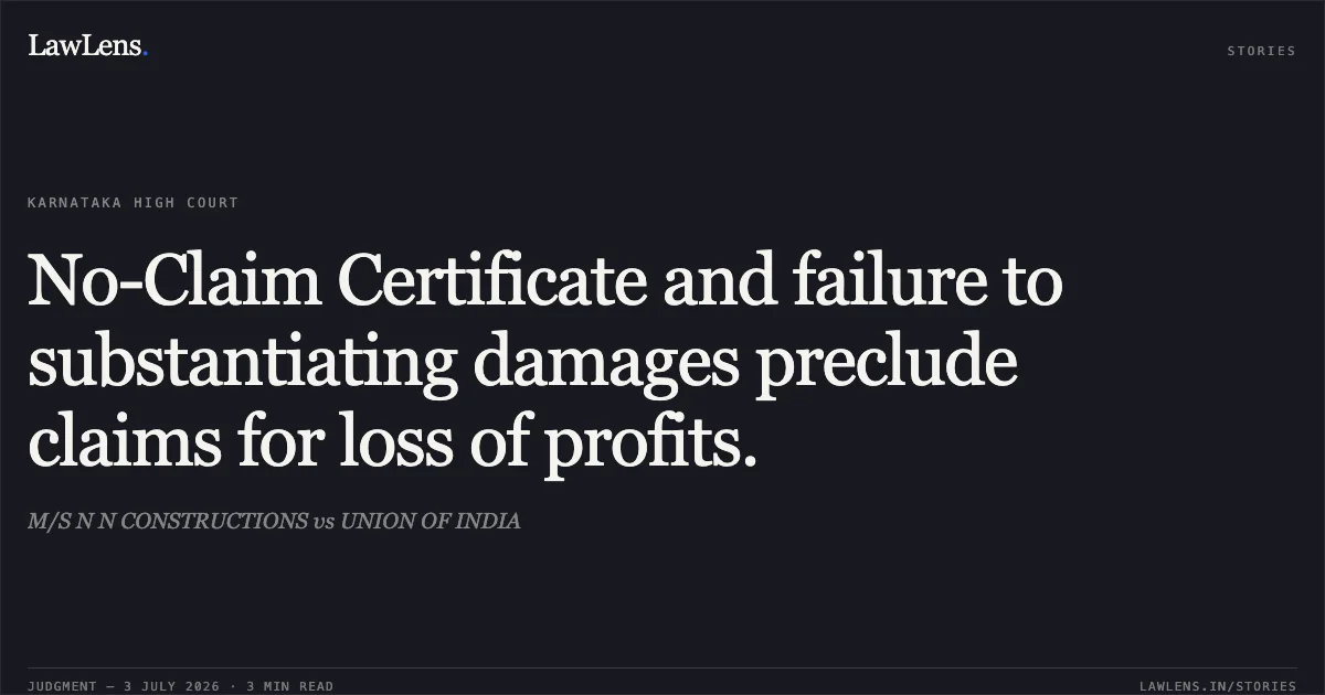 No-Claim Certificate and failure to substantiating damages preclude claims for loss of profits.. M/S N N CONSTRUCTIONS vs UNION OF INDIA. Karnataka High Court. LawLens