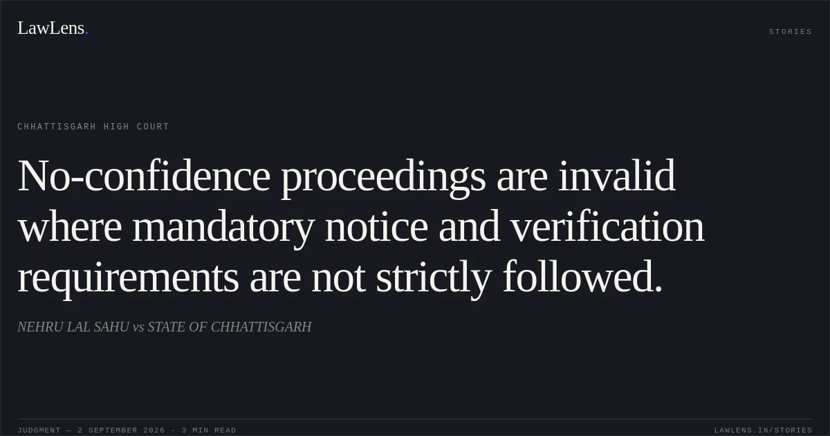 No-confidence proceedings are invalid where mandatory notice and verification requirements are not strictly followed.. NEHRU LAL SAHU vs STATE OF CHHATTISGARH. Chhattisgarh High Court. LawLens