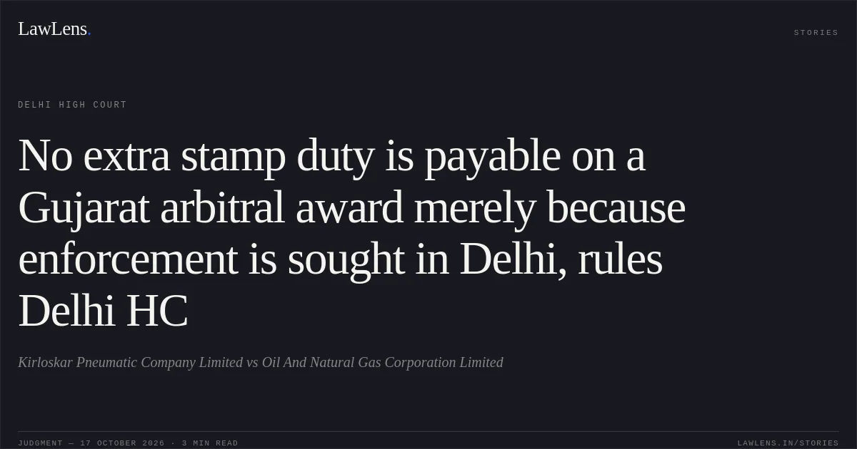 No extra stamp duty is payable on a Gujarat arbitral award merely because enforcement is sought in Delhi, rules Delhi HC. Kirloskar Pneumatic Company Limited vs Oil And Natural Gas Corporation Limited. Delhi High Court. LawLens