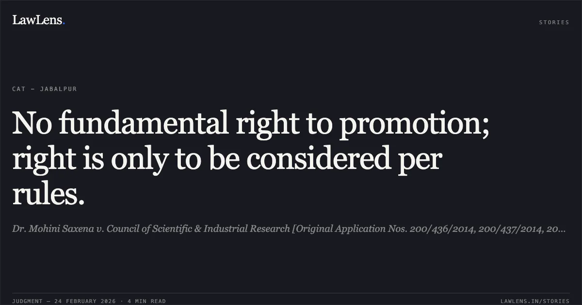 No fundamental right to promotion; right is only to be considered per rules.. Dr. Mohini Saxena v. Council of Scientific & Industrial Research [Original Application Nos. 200/436/2014, 200/437/2014, 200/671/2014]. Central Administrative Tribunal. LawLens