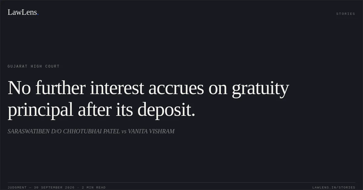 No further interest accrues on gratuity principal after its deposit.. SARASWATIBEN D/O CHHOTUBHAI PATEL vs VANITA VISHRAM. Gujarat High Court. LawLens