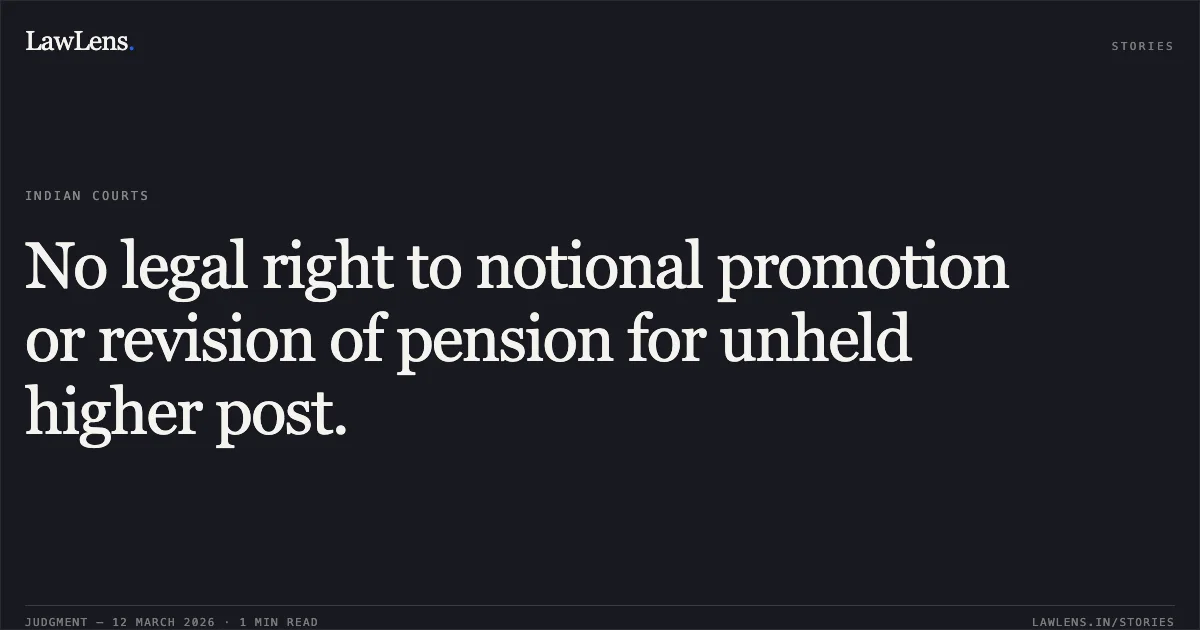 No legal right to notional promotion or revision of pension for unheld higher post.. Dilip Kumar Goswami v. The Union of India & Ors. [O.A. No. 350/201/2019]. Central Administrative Tribunal. LawLens