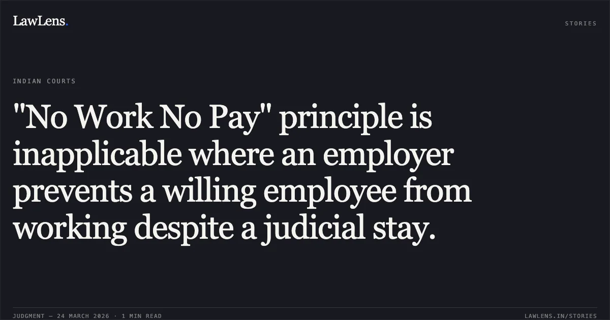 "No Work No Pay" principle is inapplicable where an employer prevents a willing employee from working despite a judicial stay.. Rohitesh Tripathi vs D/o Post. Central Administrative Tribunal. LawLens