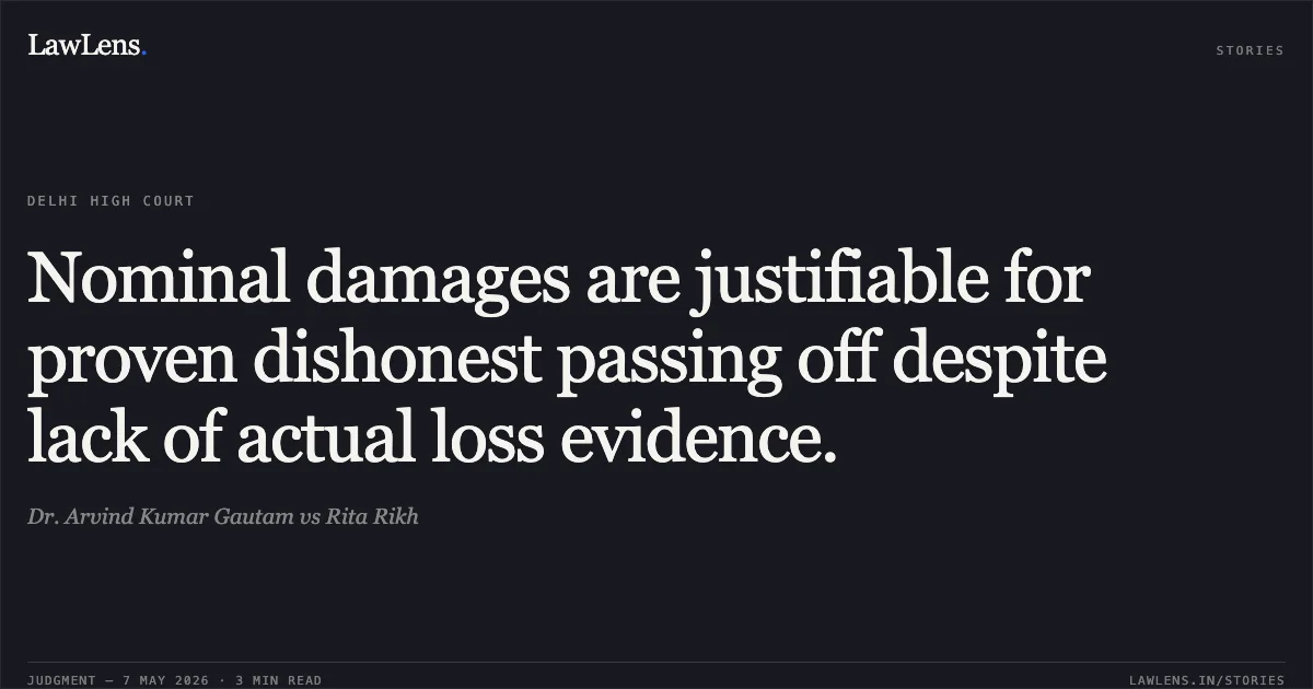 Nominal damages are justifiable for proven dishonest passing off despite lack of actual loss evidence.. Dr. Arvind Kumar Gautam vs Rita Rikh. Delhi High Court. LawLens