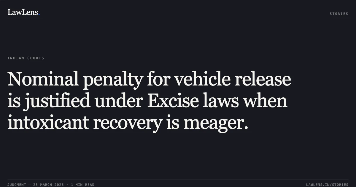 Nominal penalty for vehicle release is justified under Excise laws when intoxicant recovery is meager.. Vijay Keshari vs The State of Bihar. Patna High Court. LawLens