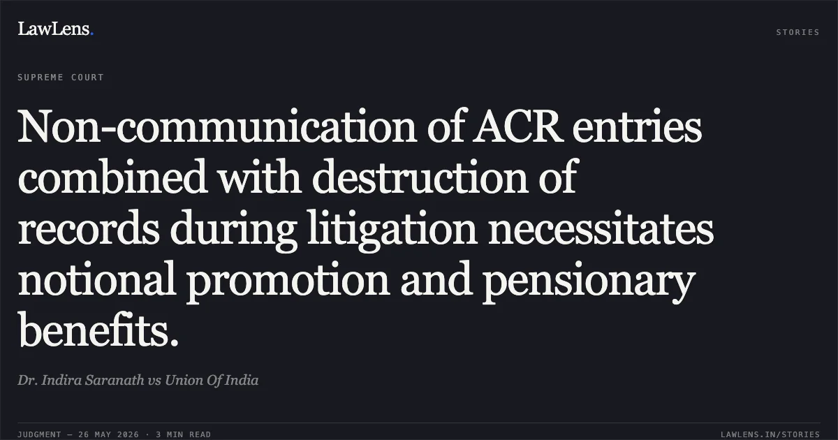 Non-communication of ACR entries combined with destruction of records during litigation necessitates notional promotion and pensionary benefits.. Dr. Indira Saranath vs Union Of India. Supreme Court. LawLens