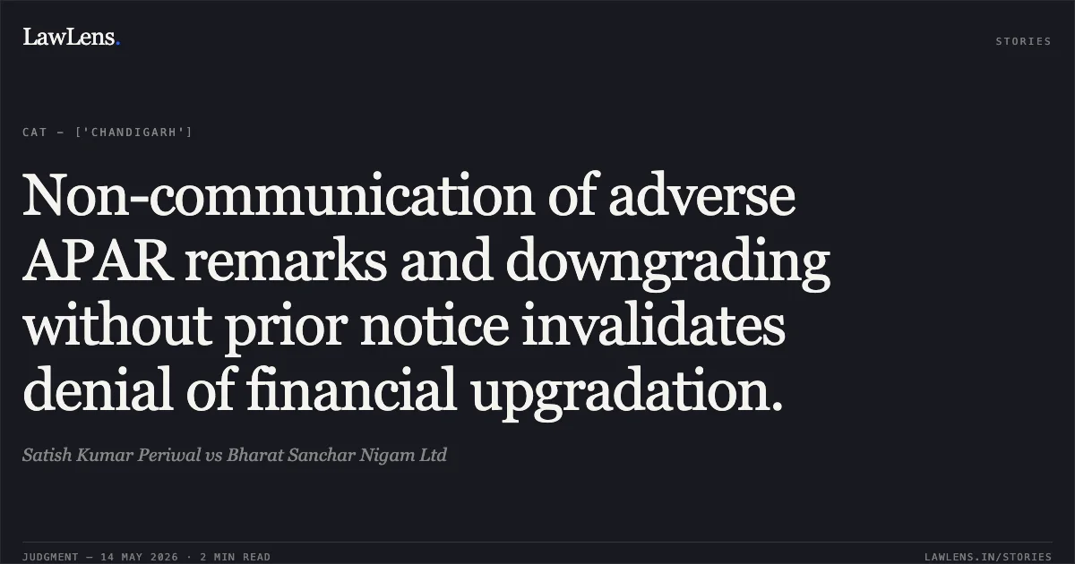 Non-communication of adverse APAR remarks and downgrading without prior notice invalidates denial of financial upgradation.. Satish Kumar Periwal vs Bharat Sanchar Nigam Ltd. Central Administrative Tribunal. LawLens