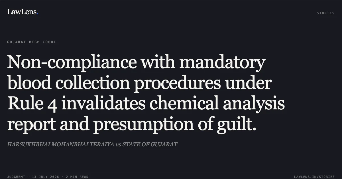 Non-compliance with mandatory blood collection procedures under Rule 4 invalidates chemical analysis report and presumption of guilt.. HARSUKHBHAI MOHANBHAI TERAIYA vs STATE OF GUJARAT. Gujarat High Court. LawLens