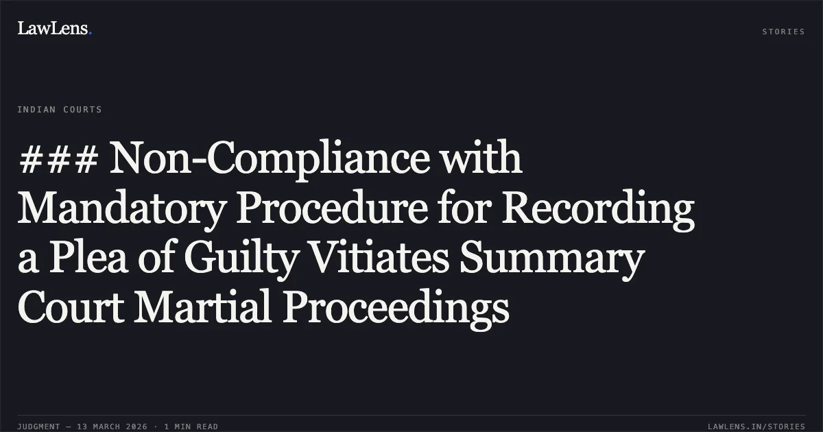 ### Non-Compliance with Mandatory Procedure for Recording a Plea of Guilty Vitiates Summary Court Martial Proceedings. Rajinder Singh v. Union of India and Others [2026:JKLHC-JMU:776-DB]. Jammu and Kashmir High Court. LawLens