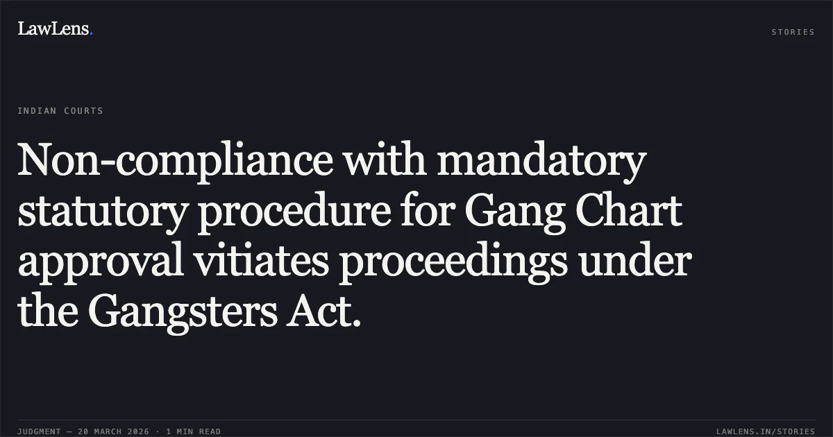 Non-compliance with mandatory statutory procedure for Gang Chart approval vitiates proceedings under the Gangsters Act.. Gabbar Singh Alias Devendra Pratap Singh Alias Rajesh Singh, vs State Of U.P.. Supreme Court. LawLens