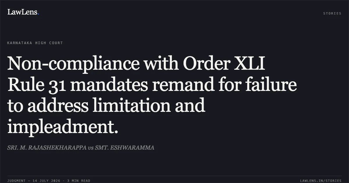 Non-compliance with Order XLI Rule 31 mandates remand for failure to address limitation and impleadment.. SRI. M. RAJASHEKHARAPPA vs SMT. ESHWARAMMA. Karnataka High Court. LawLens