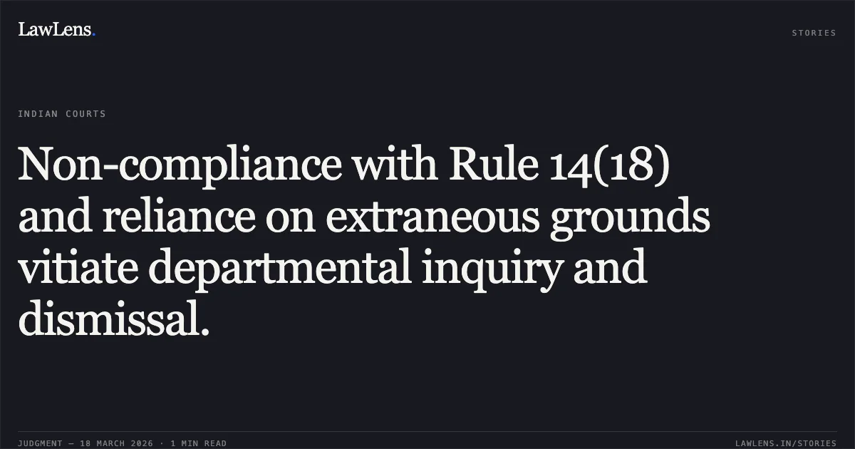Non-compliance with Rule 14(18) and reliance on extraneous grounds vitiate departmental inquiry and dismissal.. Shailesh Kishore Khare vs D/o Post. Central Administrative Tribunal. LawLens