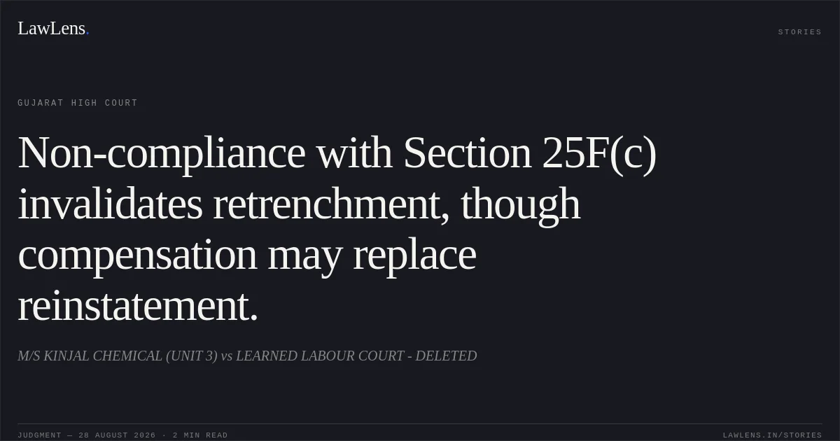 Non-compliance with Section 25F(c) invalidates retrenchment, though compensation may replace reinstatement.. M/S KINJAL CHEMICAL (UNIT 3) vs LEARNED LABOUR COURT - DELETED. Gujarat High Court. LawLens