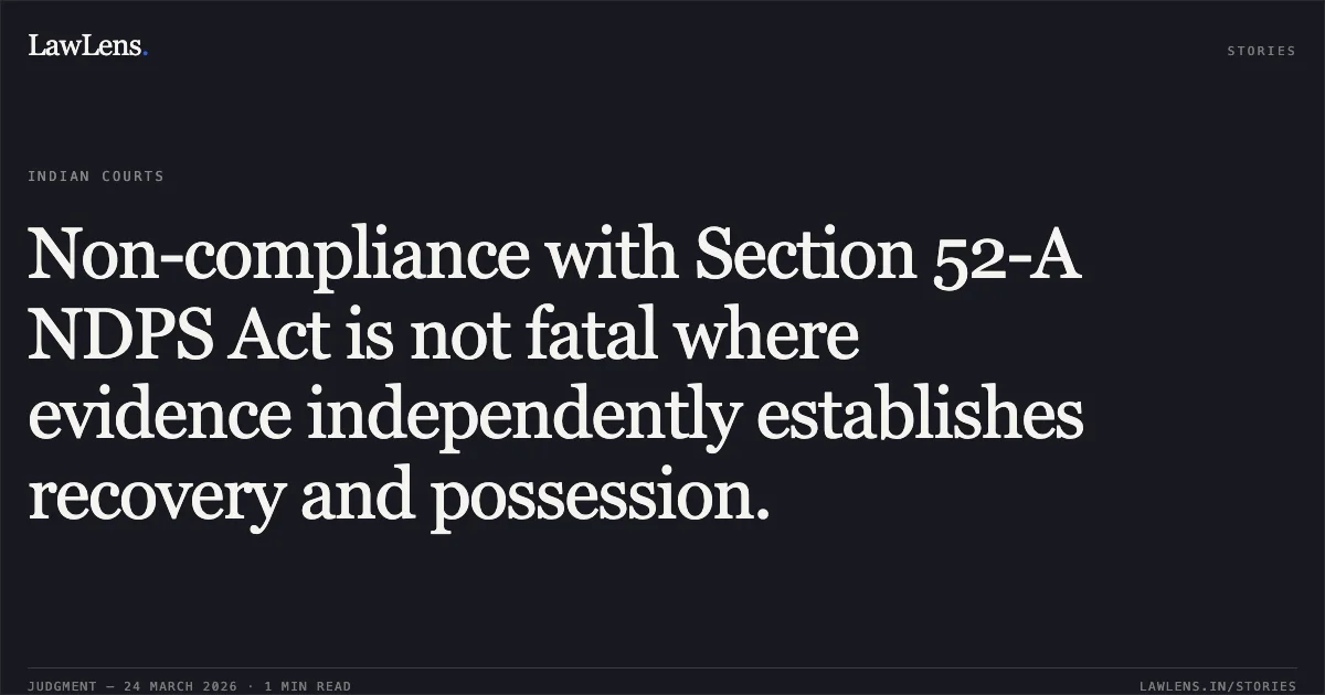 Non-compliance with Section 52-A NDPS Act is not fatal where evidence independently establishes recovery and possession.. DIRECTORATE OF REVENUE INTELLIGENCE (D.R.I.) vs SHRI PAWAN YADAV. Chhattisgarh High Court. LawLens
