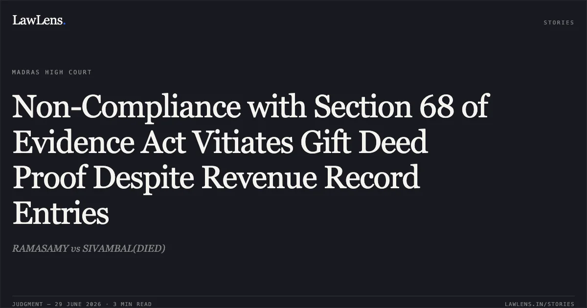 Non-Compliance with Section 68 of Evidence Act Vitiates Gift Deed Proof Despite Revenue Record Entries. RAMASAMY vs SIVAMBAL(DIED). Madras High Court. LawLens
