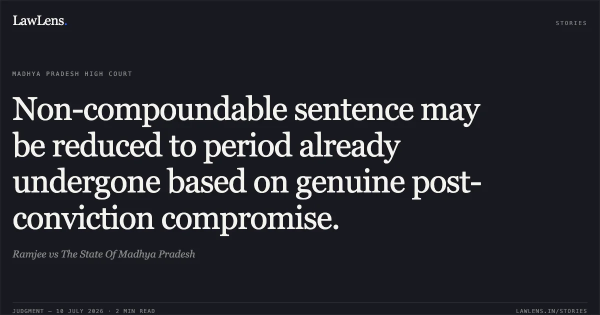 Non-compoundable sentence may be reduced to period already undergone based on genuine post-conviction compromise.. Ramjee vs The State Of Madhya Pradesh. Madhya Pradesh High Court. LawLens