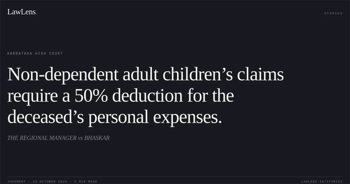 Non-dependent adult children’s claims require a 50% deduction for the deceased’s personal expenses.. THE REGIONAL MANAGER vs BHASKAR. Karnataka High Court. LawLens