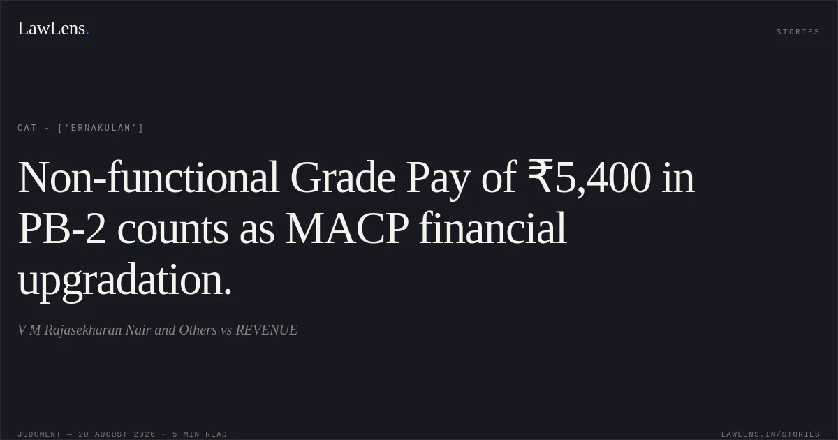 Non-functional Grade Pay of ₹5,400 in PB-2 counts as MACP financial upgradation.. V M Rajasekharan Nair and Others vs REVENUE. CAT - ['Ernakulam']. LawLens