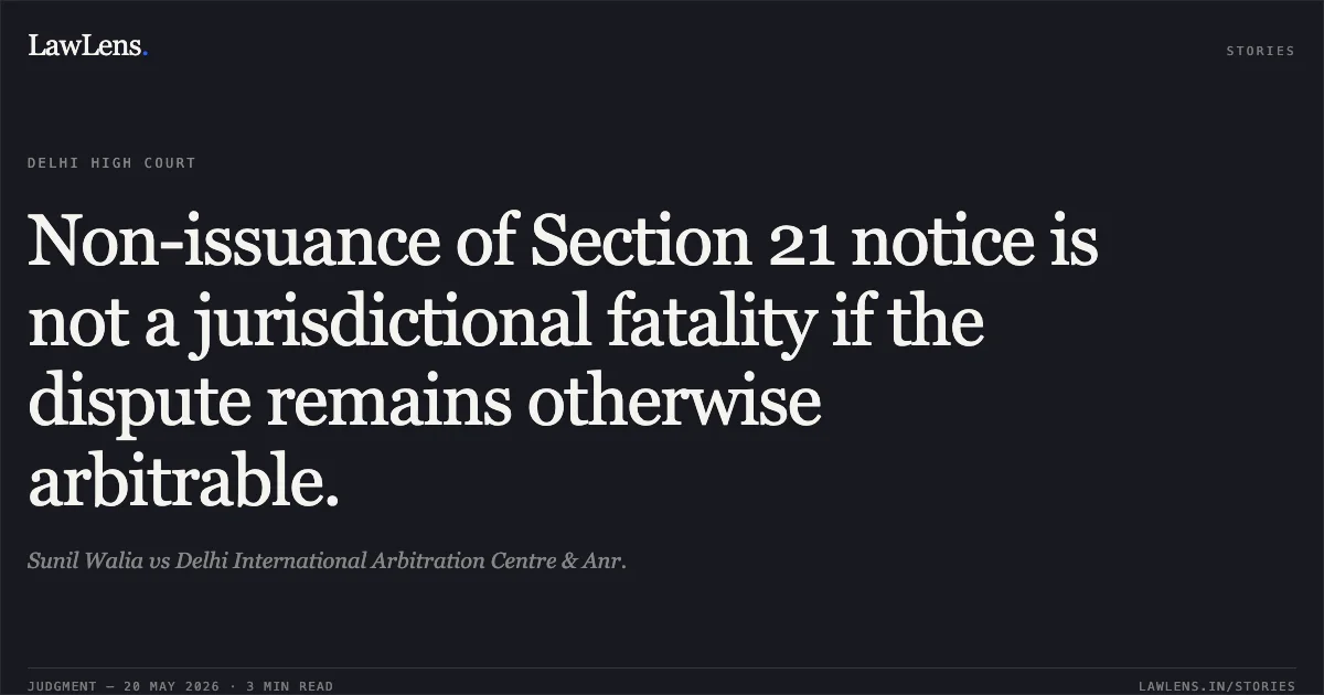 Non-issuance of Section 21 notice is not a jurisdictional fatality if the dispute remains otherwise arbitrable.. Sunil Walia vs Delhi International Arbitration Centre & Anr.. Delhi High Court. LawLens