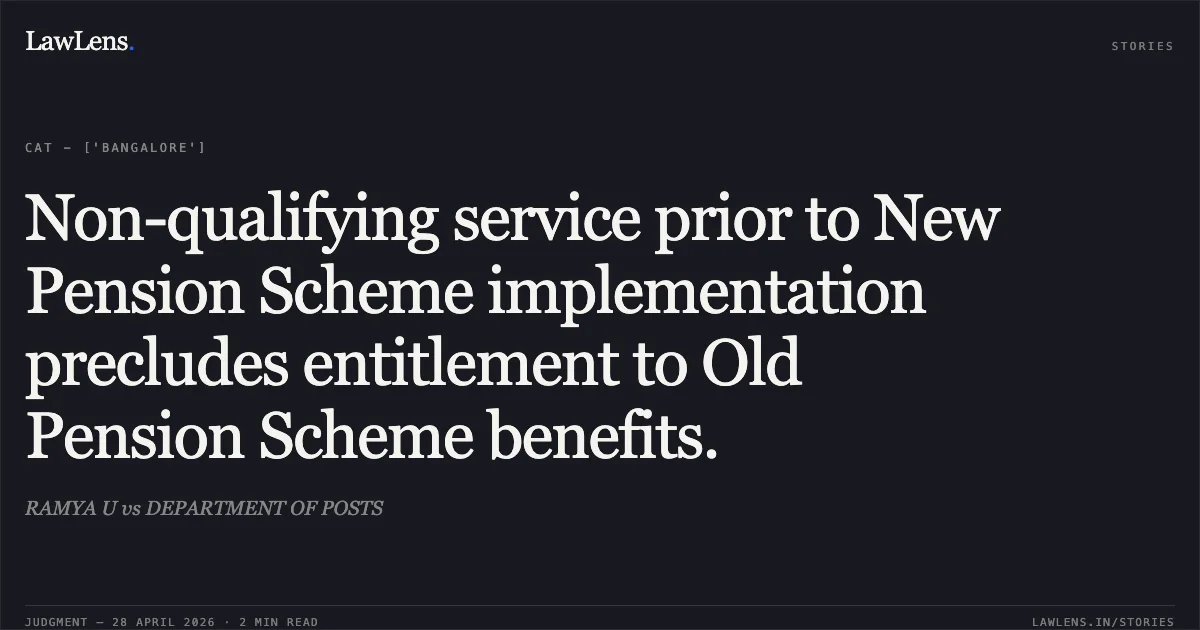 Non-qualifying service prior to New Pension Scheme implementation precludes entitlement to Old Pension Scheme benefits.. RAMYA U vs DEPARTMENT OF POSTS. Central Administrative Tribunal. LawLens