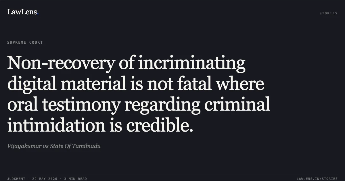 Non-recovery of incriminating digital material is not fatal where oral testimony regarding criminal intimidation is credible.. Vijayakumar vs State Of Tamilnadu. Supreme Court. LawLens