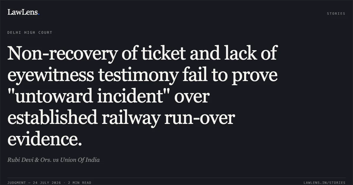 Non-recovery of ticket and lack of eyewitness testimony fail to prove "untoward incident" over established railway run-over evidence.. Rubi Devi & Ors. vs Union Of India. Delhi High Court. LawLens
