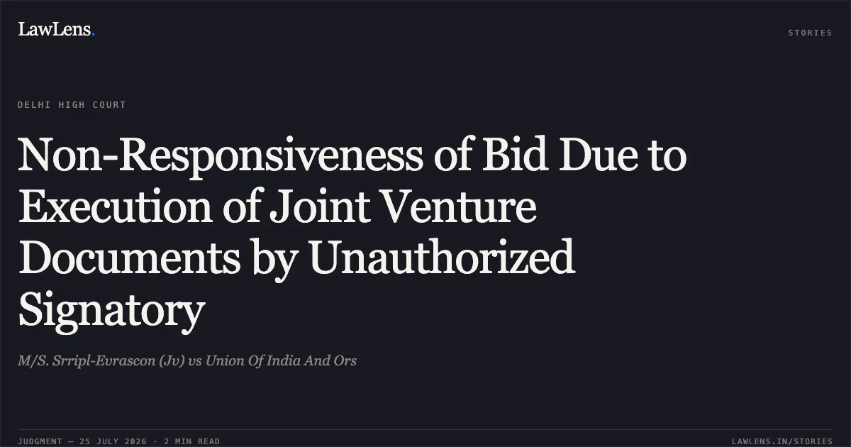 Non-Responsiveness of Bid Due to Execution of Joint Venture Documents by Unauthorized Signatory. M/S. Srripl-Evrascon (Jv) vs Union Of India And Ors. Delhi High Court. LawLens