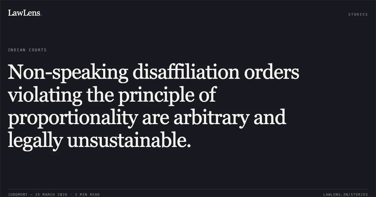 Non-speaking disaffiliation orders violating the principle of proportionality are arbitrary and legally unsustainable.. Kiddys Corner Hr Sec. School Shivpuri Link Road Gwalior Through Its Manager Ajith Kumar T.S. vs Central Board Of Secondary Education An Autonomous Organisation Under The Ministry Of Education Gove. Madhya Pradesh High Court. LawLens