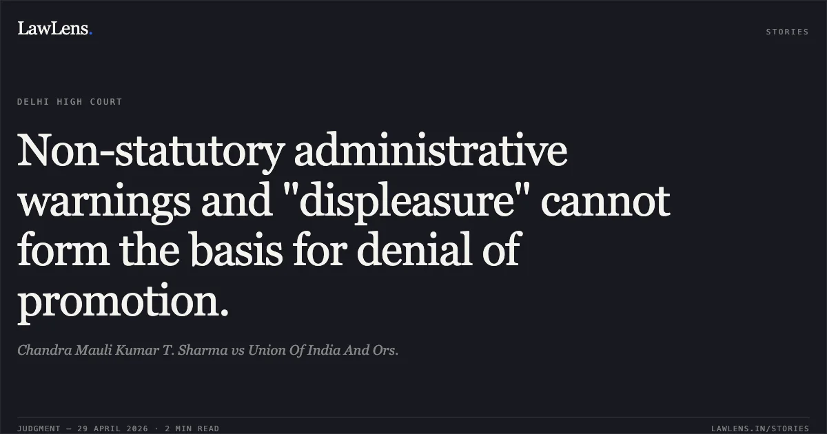 Non-statutory administrative warnings and "displeasure" cannot form the basis for denial of promotion.. Chandra Mauli Kumar T. Sharma vs Union Of India And Ors.. Delhi High Court. LawLens