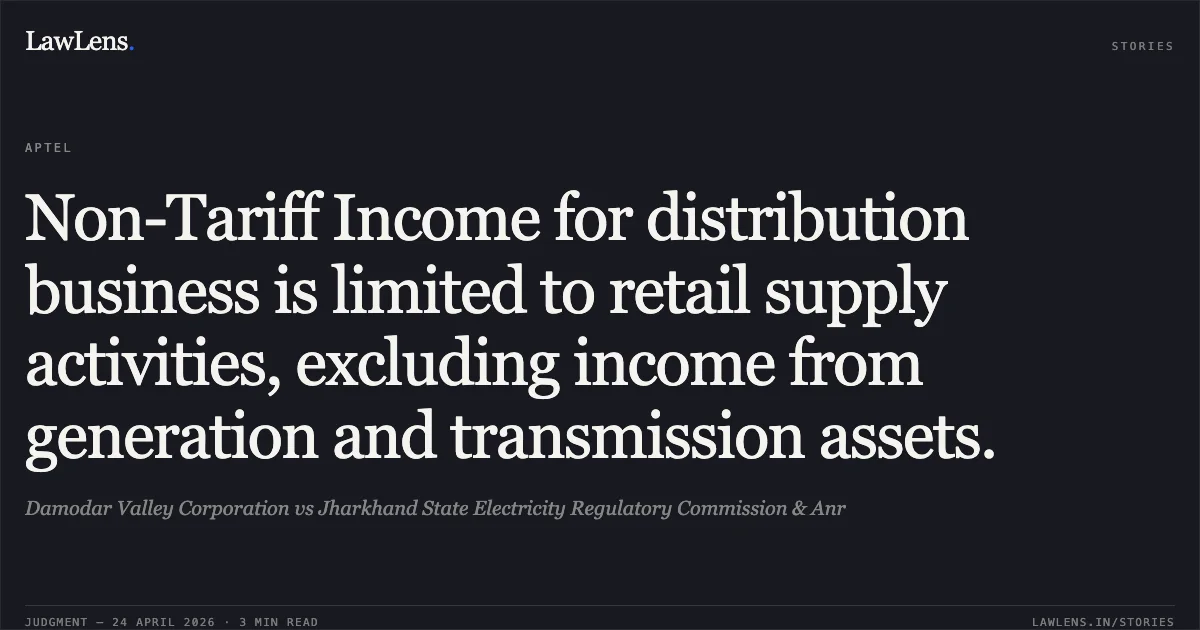 Non-Tariff Income for distribution business is limited to retail supply activities, excluding income from generation and transmission assets.. Damodar Valley Corporation vs Jharkhand State Electricity Regulatory Commission & Anr. Appellate Tribunal For Electricity. LawLens