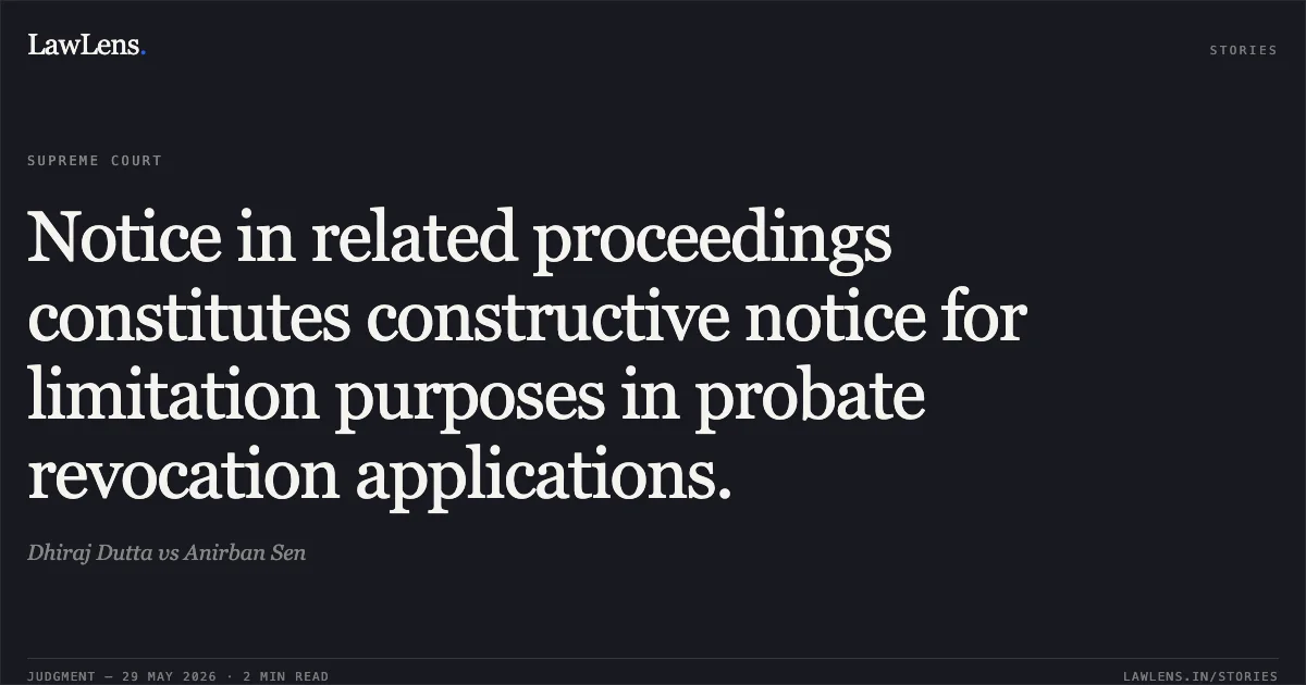 Notice in related proceedings constitutes constructive notice for limitation purposes in probate revocation applications.. Dhiraj Dutta vs Anirban Sen. Supreme Court. LawLens