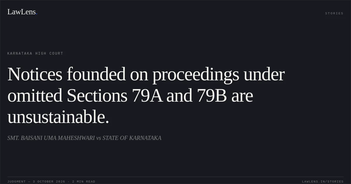 Notices founded on proceedings under omitted Sections 79A and 79B are unsustainable.. SMT. BAISANI UMA MAHESHWARI vs STATE OF KARNATAKA. Karnataka High Court. LawLens