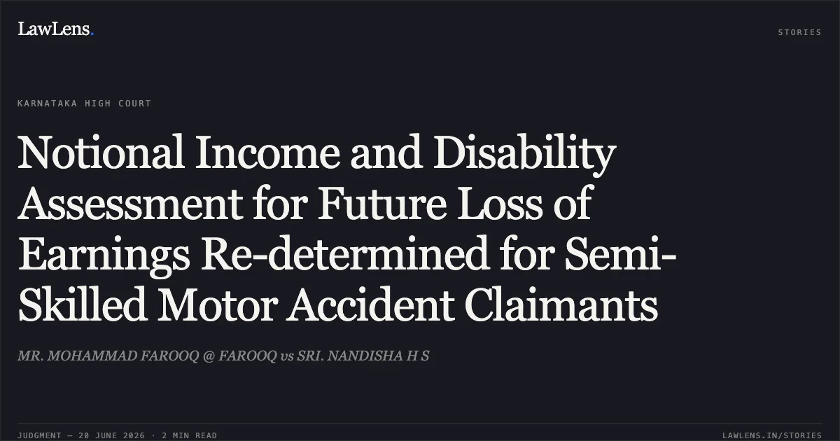 Notional Income and Disability Assessment for Future Loss of Earnings Re-determined for Semi-Skilled Motor Accident Claimants. MR. MOHAMMAD FAROOQ @ FAROOQ vs SRI. NANDISHA H S. Karnataka High Court. LawLens