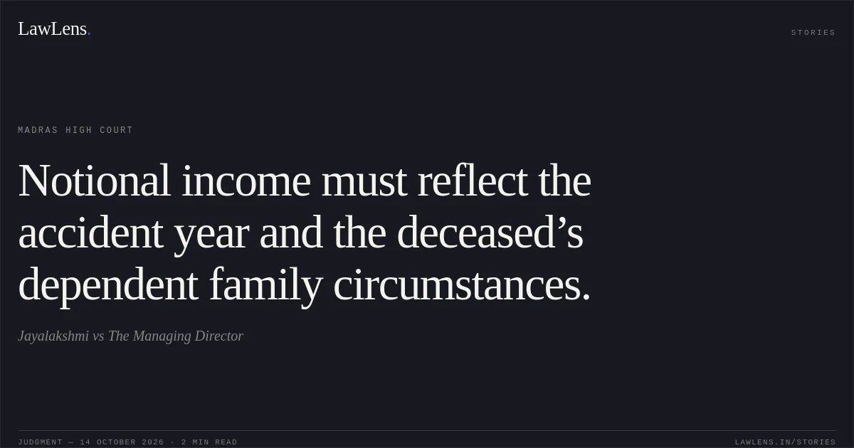 Notional income must reflect the accident year and the deceased’s dependent family circumstances.. Jayalakshmi vs The Managing Director. Madras High Court. LawLens