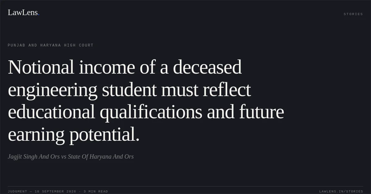 Notional income of a deceased engineering student must reflect educational qualifications and future earning potential.. Jagjit Singh And Ors vs State Of Haryana And Ors. Punjab and Haryana High Court. LawLens