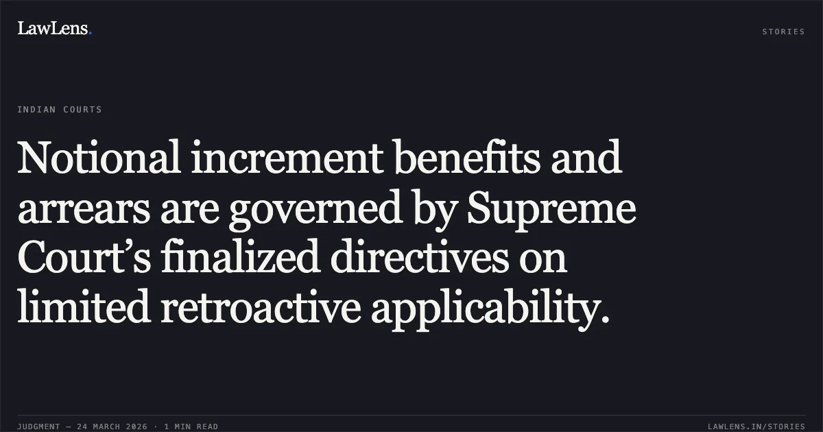Notional increment benefits and arrears are governed by Supreme Court’s finalized directives on limited retroactive applicability.. SANTOSH KUMAR YADAV vs SRI UPENDRA CHANDRA JOSHI, GENERAL MANAGER, NORTH CENTRAL RAILWAY, ALLAHABAD & OTHERS. Central Administrative Tribunal. LawLens