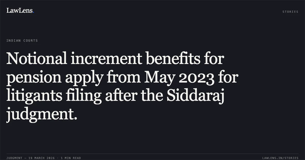 Notional increment benefits for pension apply from May 2023 for litigants filing after the Siddaraj judgment.. Janaki Ballav Mohanty vs M/S VANDITA KAUL, SECRETARY, DEPARTMENT OF POSTS. Central Administrative Tribunal. LawLens