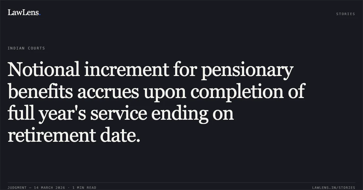 Notional increment for pensionary benefits accrues upon completion of full year's service ending on retirement date.. Suresh Chand Solanki vs MUNICIPAL CORPORATION OF DELHI. CAT - Delhi. LawLens