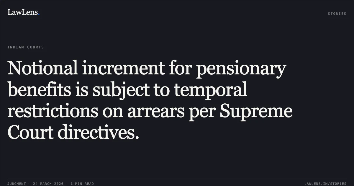 Notional increment for pensionary benefits is subject to temporal restrictions on arrears per Supreme Court directives.. Ram Dayal Yadav vs SRI JITENDRA GUPTA, SECRETARY, MINISTRY OF COMMUNICATION & IT. Central Administrative Tribunal. LawLens