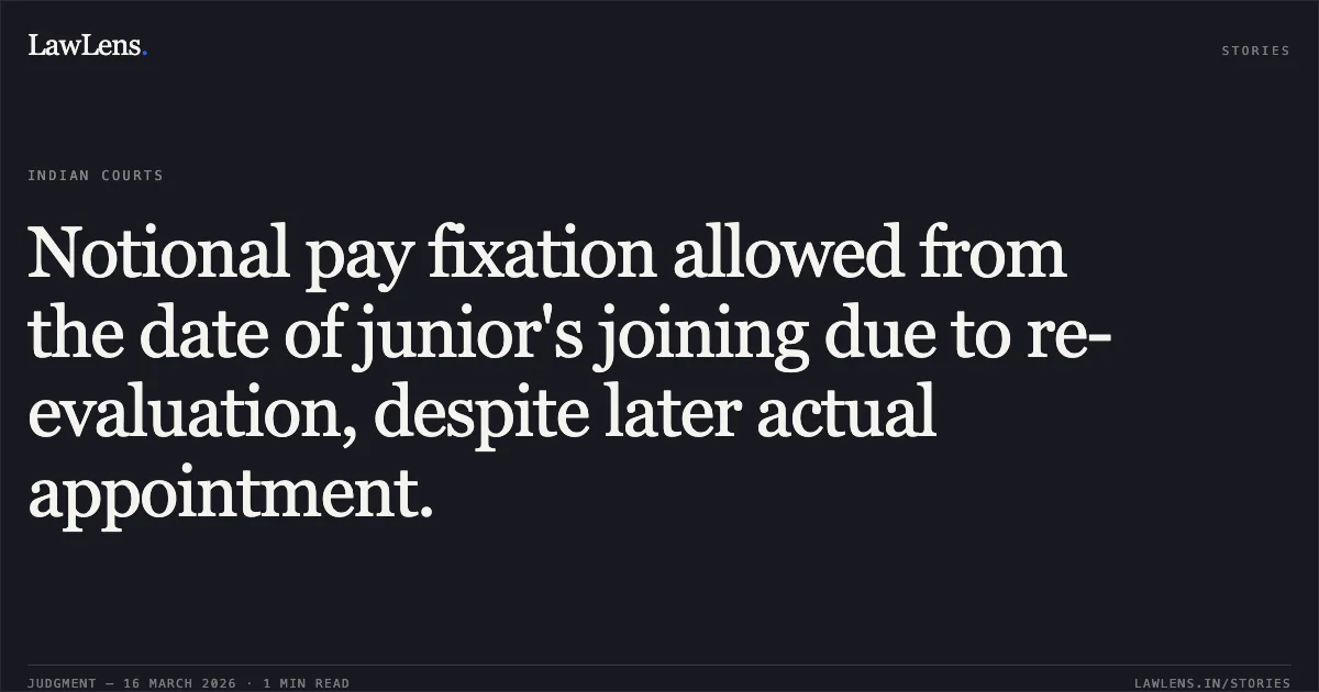 Notional pay fixation allowed from the date of junior's joining due to re-evaluation, despite later actual appointment.. DINESH CHAND MEENA vs COMMISSIONER OF POLICE. Central Administrative Tribunal. LawLens