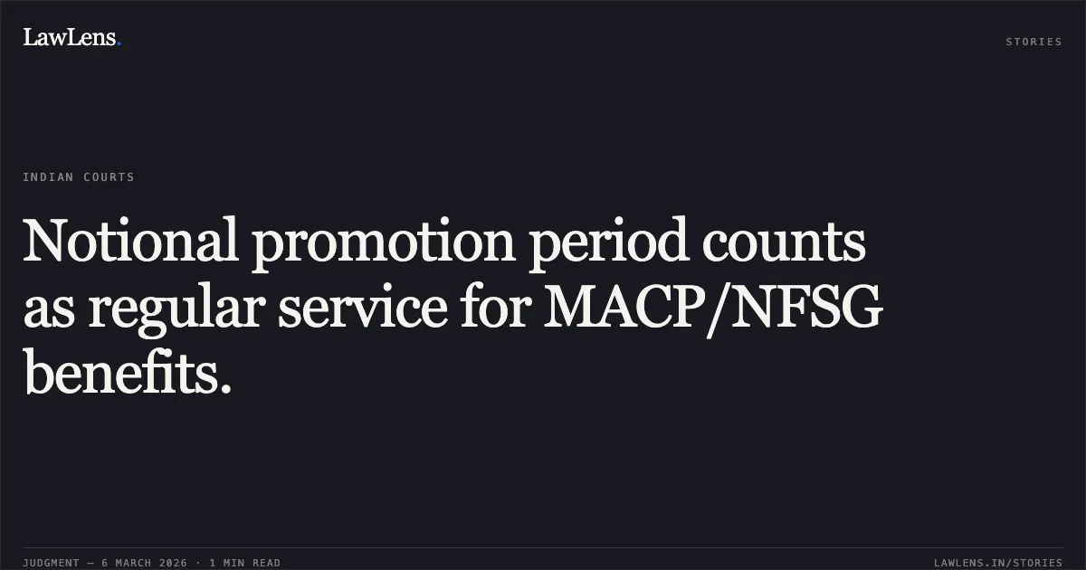 Notional promotion period counts as regular service for MACP/NFSG benefits.. Neeraj Saxena & Anr. v. Union of India & Ors. [Original Application No. 233/2026]. Central Administrative Tribunal. LawLens