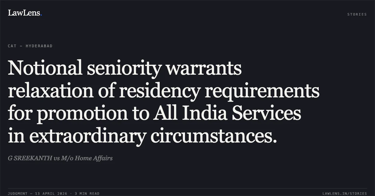 Notional seniority warrants relaxation of residency requirements for promotion to All India Services in extraordinary circumstances.. G SREEKANTH vs M/o Home Affairs. Central Administrative Tribunal. LawLens