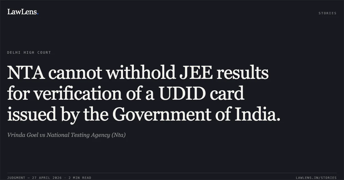 NTA cannot withhold JEE results for verification of a UDID card issued by the Government of India.. Vrinda Goel vs National Testing Agency (Nta). Delhi High Court. LawLens