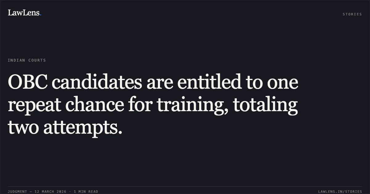 OBC candidates are entitled to one repeat chance for training, totaling two attempts.. Satyendra Kumar v. Union of India and Ors. [Original Application No. 247 of 2026]. Central Administrative Tribunal. LawLens