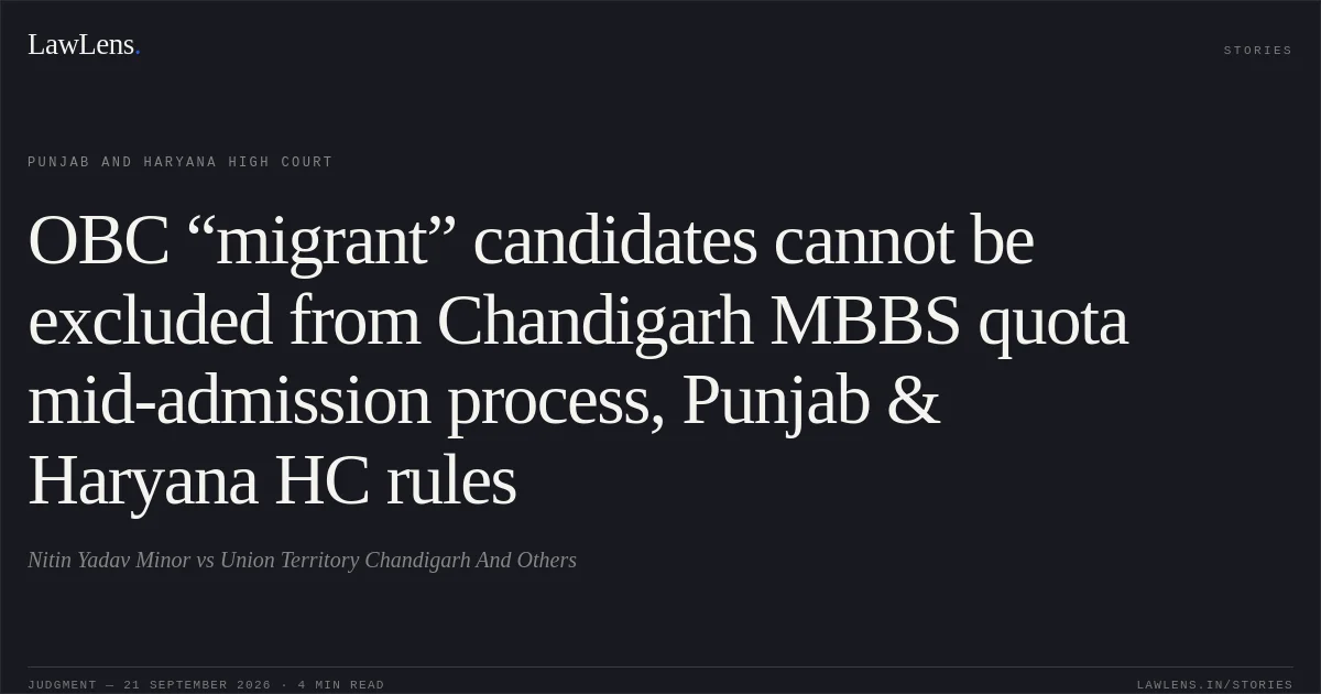 OBC “migrant” candidates cannot be excluded from Chandigarh MBBS quota mid-admission process, Punjab & Haryana HC rules. Nitin Yadav Minor vs Union Territory Chandigarh And Others. Punjab and Haryana High Court. LawLens